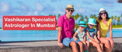 Vashikaran Specialist Astrologer in Mumbai | Vashikaran Astrologer