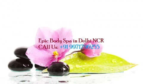 Full Body to Body Massage Service in Delhi by Female Male- Epic Body Spa- Body Massage in Dwarka Delhi