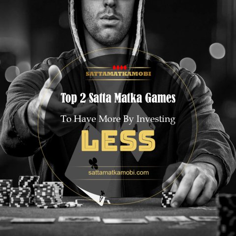 Top 2 Satta Matka Games To Have More By Investing Less