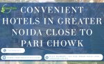 Comfortable Hotel Stays in Greater Noida Near Pari Chowk