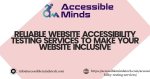 Reliable Website Accessibility Testing Services to Make Your Website Inclusive