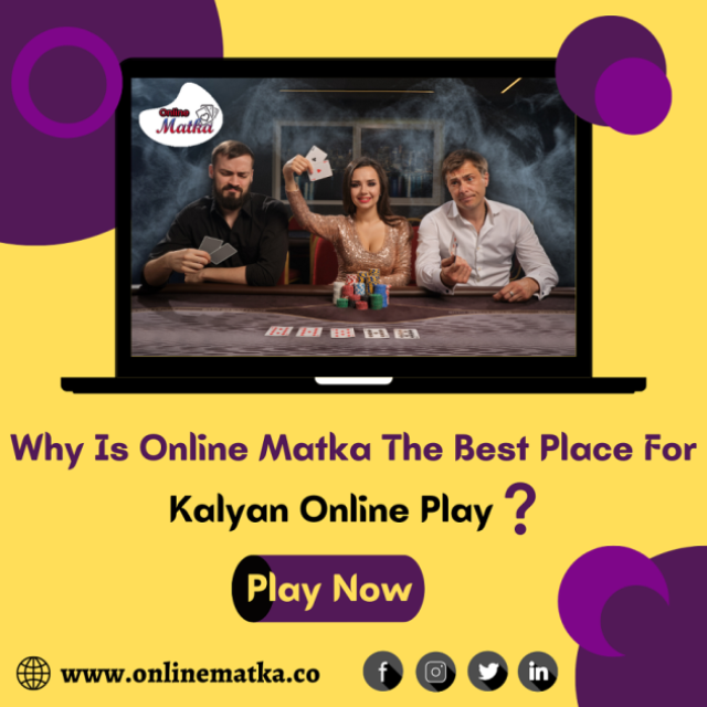 Why Is Online Matka The Best Place For Kalyan Online Play?