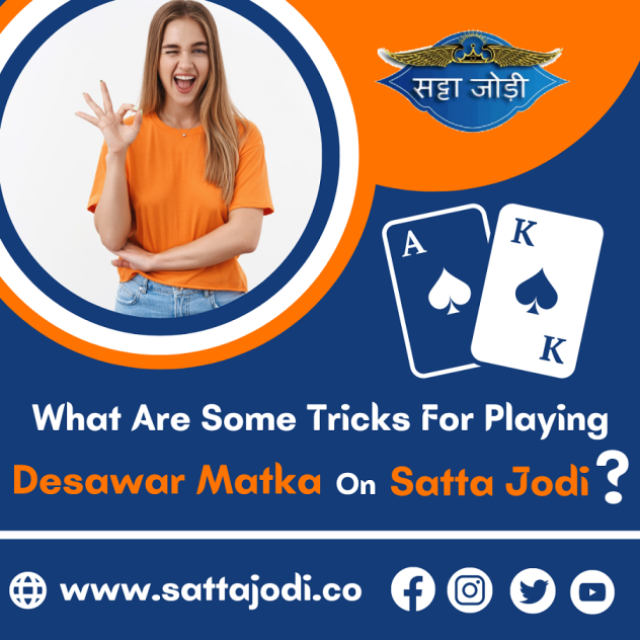 What Are Some Tricks For Playing Desawar Matka On Satta Jodi?