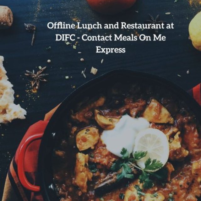 Offline Lunch and Restaurant at DIFC - Contact Meals On Me Express