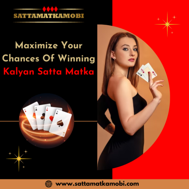 Maximize Your Chances Of Winning Kalyan Satta Matka