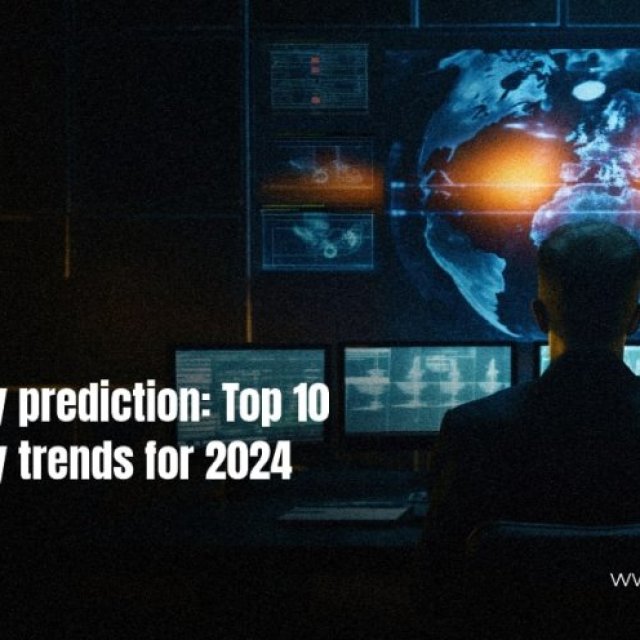 Cybersecurity prediction: Top 10 Cybersecurity trends for 2024